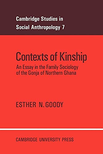 Stock image for Contexts of Kinship: An Essay in the Family Sociology of the Gonja of Northern Ghana: 7 (Cambridge Studies in Social and Cultural Anthropology, Series Number 7) for sale by AwesomeBooks