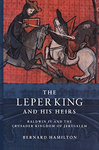 Beispielbild fr The Leper King and his Heirs: Baldwin IV and the Crusader Kingdom of Jerusalem zum Verkauf von Powell's Bookstores Chicago, ABAA