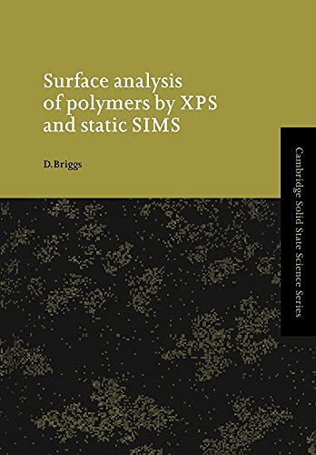 Surface Analysis of Polymers by XPS and Static SIMS (Cambridge Solid State Science Series) (9780521017534) by Briggs, D.