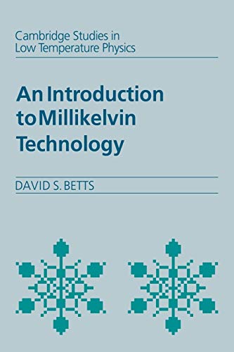 An Introduction to Millikelvin Technology (Cambridge Studies in Low Temperature Physics, Series Number 1) - Betts, David S.