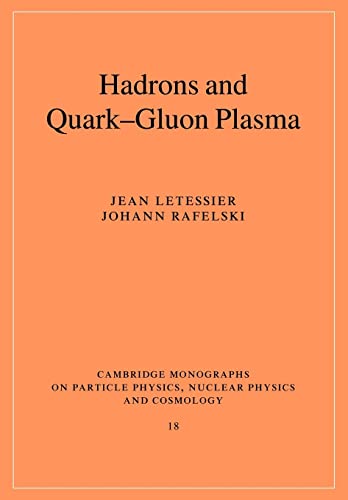 Hadrons and Quark-Gluon Plasma (Cambridge Monographs on Particle Physics, Nuclear Physics and Cosmology, Series Number 18) (9780521018234) by Letessier, Jean