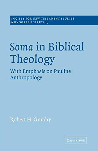 Soma in Biblical Theology: With Emphasis on Pauline Anthropology (Society for New Testament Studies Monograph Series, Series Number 29) (9780521018708) by Gundry, Robert H.