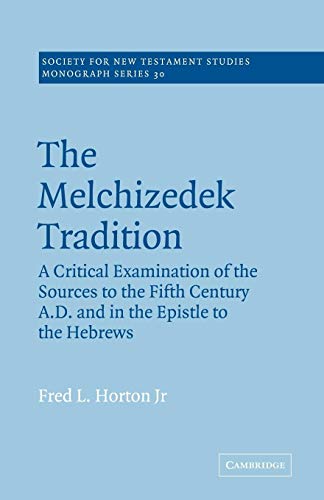 Stock image for The Melchizedek Tradition: A Critical Examination of the Sources to the Fifth Century A.D. and in the Epistle to the Hebrews (Society for New Testament Studies Monograph Series, Series Number 30) for sale by GF Books, Inc.