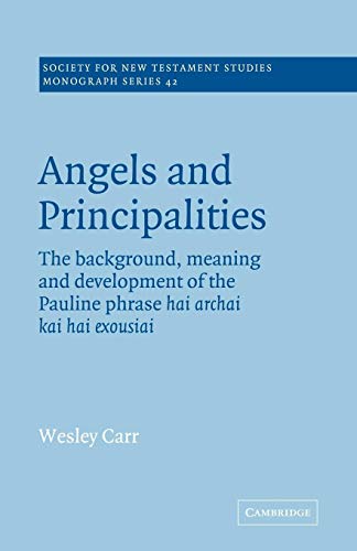 Stock image for Angels and Principalities: The Background, Meaning and Development of the Pauline Phrase hai archai kai hai exousiai (Society for New Testament Studies Monograph Series, Series Number 42) for sale by Lucky's Textbooks