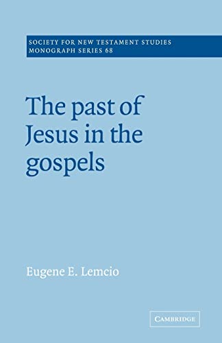The Past of Jesus in the Gospels (Society for New Testament Studies Monograph Series, Series Number 68) - Eugene E. Lemcio