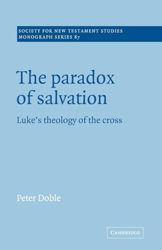 Beispielbild fr The Paradox of Salvation: Luke's Theology of the Cross (Society for New Testament Studies Monograph Series, Series Number 87) zum Verkauf von Phatpocket Limited
