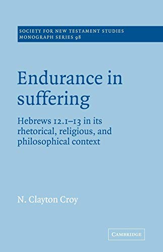 9780521018913: Endurance in Suffering: Hebrews 12:1-13 in its Rhetorical, Religious, and Philosophical Context: 98 (Society for New Testament Studies Monograph Series, Series Number 98)