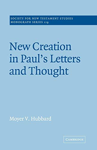 New Creation in Paul's Letters and Thought (Society for New Testament Studies Monograph Series, Series Number 119) - Hubbard, Moyer V.