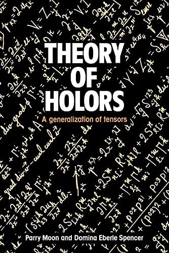 Theory of Holors: A Generalization of Tensors - Moon, Parry Hiram