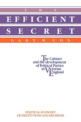 Stock image for The Efficient Secret: The Cabinet and the Development of Political Parties in Victorian England (Political Economy of Institutions and Decisions) for sale by GF Books, Inc.