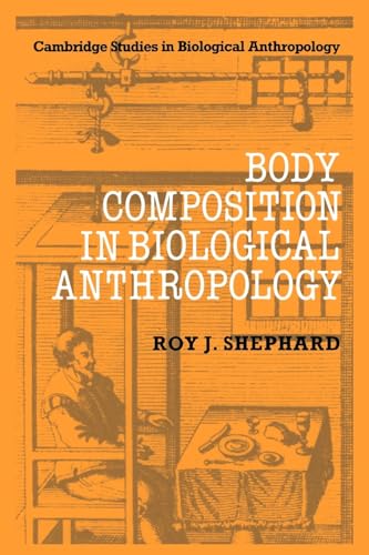 Body Composition in Biological Anthropology (Cambridge Studies in Biological and Evolutionary Anthropology, Series Number 6) (9780521019033) by Shephard, Roy J.