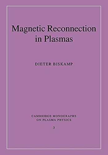 9780521020367: Magnetic Reconnection in Plasmas (Cambridge Monographs on Plasma Physics, Series Number 3)