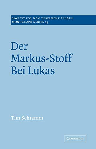 Der Markus-Stoff Bei Lukas: Eine Literarkritische und Redaktionsgeschichtliche Untersuchung (Society for New Testament Studies Monograph Series, Series Number 14) (German Edition) (9780521020497) by Schramm, Tim