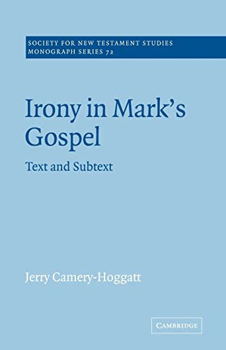 Stock image for Irony in Mark's Gospel: Text and Subtext (Society for New Testament Studies Monograph Series, Series Number 72) for sale by Lucky's Textbooks