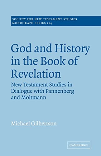 9780521020718: God and History in the Book of Revelation: New Testament Studies in Dialogue with Pannenberg and Moltmann (Society for New Testament Studies Monograph Series, Series Number 124)