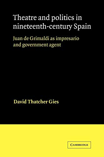 Stock image for Theatre and Politics in Nineteenth-Century Spain: Juan De Grimaldi as Impresario and Government Agent for sale by Revaluation Books