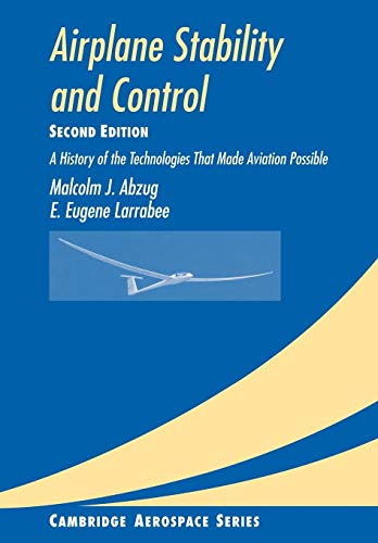 Airplane Stability and Control: A History of the Technologies that Made Aviation Possible (Cambridge Aerospace Series) - Malcolm J. Abzug