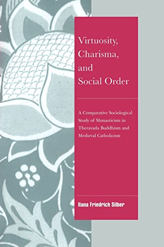 Stock image for Virtuosity, Charisma, and Social Order: A Comparative Sociological Study of Monasticism in Theravada Buddhism and Medieval Catholicism for sale by Moe's Books