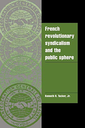 Stock image for French Revolutionary Syndicalism and the Public Sphere (Cambridge Cultural Social Studies) for sale by Midtown Scholar Bookstore