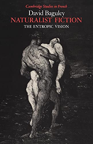 9780521021623: Naturalist Fiction: Entropic Vision: The Entropic Vision: 28 (Cambridge Studies in French, Series Number 28)