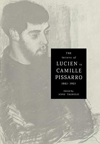 Beispielbild fr The Letters of Lucien to Camille Pissarro, 1883-1903 (Cambridge Studies in the History of Art) zum Verkauf von AMM Books