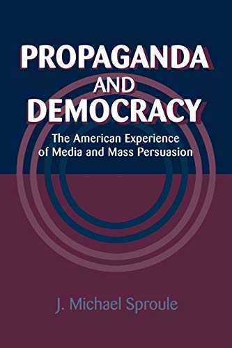 9780521022002: Propaganda and Democracy: The American Experience of Media and Mass Persuasion