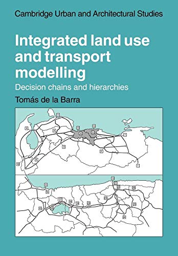 Imagen de archivo de Integrated Land Use and Transport Modelling: Decision Chains and Hierarchies (Cambridge Urban and Architectural Studies, Series Number 12) a la venta por HPB-Red