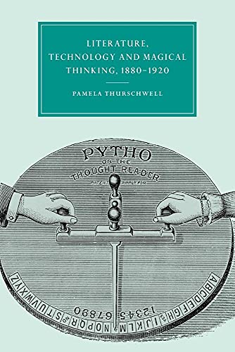 Imagen de archivo de Literature, Technology and Magical Thinking, 1880 "1920 (Cambridge Studies in Nineteenth-Century Literature and Culture, Series Number 32) a la venta por Books From California