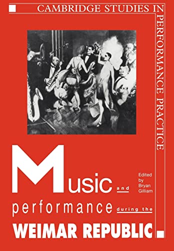Stock image for Music and Performance during the Weimar Republic (Cambridge Studies in Performance Practice, Series Number 3) for sale by Lucky's Textbooks