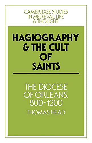 Hagiography and the Cult of Saints (Cambridge Studies in Medieval Life and Thought: Fourth Series, Series Number 14) (9780521023429) by Thomas F. Head