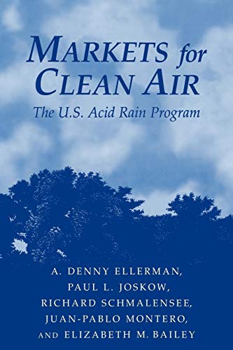 Markets for Clean Air: The U.S. Acid Rain Program (9780521023894) by Ellerman, A. Denny; Joskow, Paul L.; Schmalensee, Richard; Montero, Juan-Pablo; Bailey, Elizabeth M.