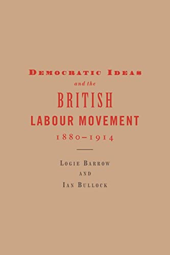 Beispielbild fr Democratic Ideas and the British Labour Movement, 1880?1914 zum Verkauf von MusicMagpie