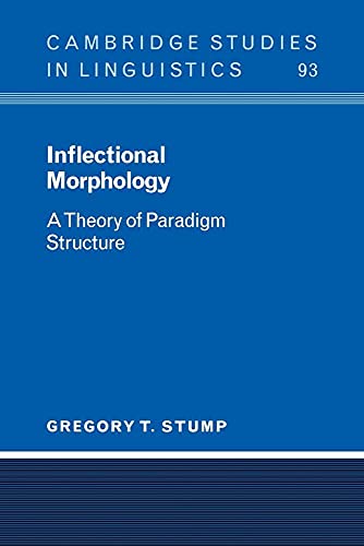Inflectional Morphology: A Theory of Paradigm Structure (Cambridge Studies in Linguistics, Series Number 93) (9780521024228) by Gregory Stump