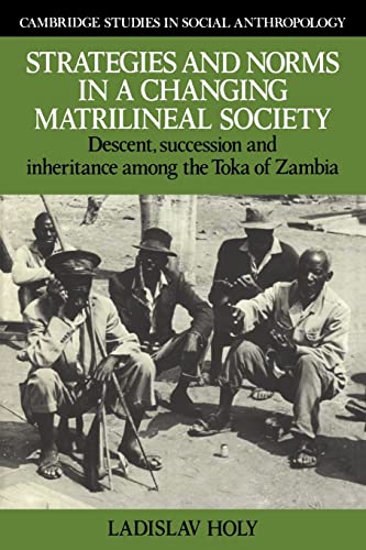 Stock image for Strategies and Norms in a Changing Matrilineal Society: Descent, Succession and Inheritance among the Toka of Zambia (Cambridge Studies in Social and Cultural Anthropology, Series Number 58) for sale by BooksRun