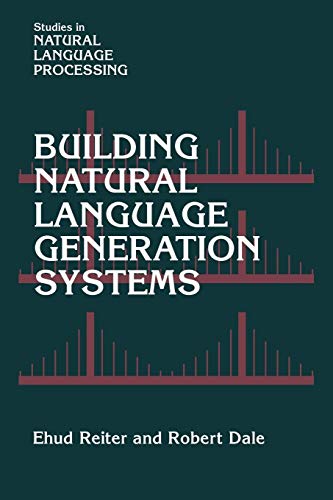 

Building Natural Language Generation Systems (Studies in Natural Language Processing)