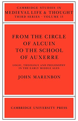 9780521024624: From The Circle Of Alcuin To The School Of Auxerre: Logic, Theology And Philosophy In The Early Middle Ages: 15 (Cambridge Studies in Medieval Life and Thought: Third Series, Series Number 15)