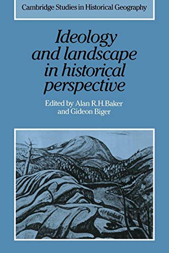 Stock image for Ideology and Landscape in Historical Perspective: Essays on the Meanings of some Places in the Past (Cambridge Studies in Historical Geography, Series Number 18) for sale by Lucky's Textbooks