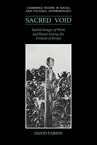 9780521024983: The Sacred Void: Spatial Images of Work and Ritual among the Giriama of Kenya: 80 (Cambridge Studies in Social and Cultural Anthropology, Series Number 80)