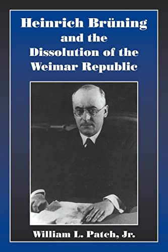 Stock image for Heinrich Bruning and the Dissolution of the Weimar Republic for sale by Lucky's Textbooks