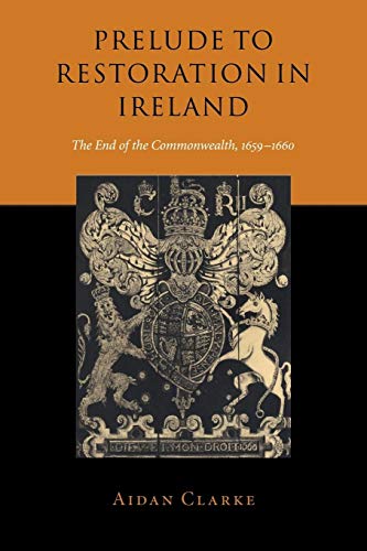 Stock image for Prelude to Restoration in Ireland: The End of the Commonwealth, 1659?1660 for sale by Lucky's Textbooks