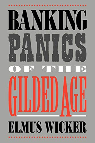 Stock image for Banking Panics of the Gilded Age (Studies in Macroeconomic History) for sale by GoldenWavesOfBooks