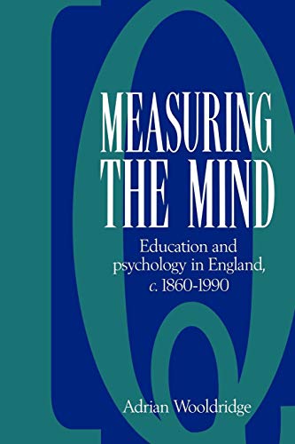 Measuring the Mind: Education and Psychology in England c.1860â€“c.1990 (9780521026185) by Wooldridge, Adrian