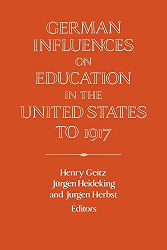 Stock image for German Influences on Education in the United States to 1917 (Publications of the German Historical Institute) for sale by Lucky's Textbooks