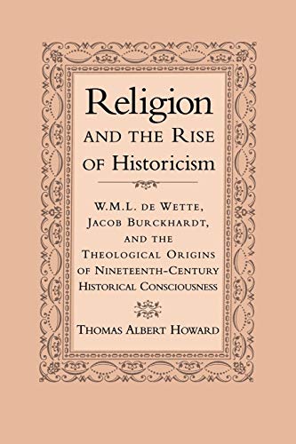 9780521026338: Religion & the Rise of Historicism: W. M. L. de Wette, Jacob Burckhardt, and the Theological Origins of Nineteenth-Century Historical Consciousness