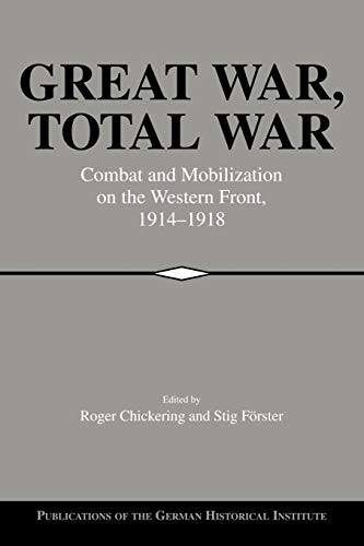 Stock image for Great War, Total War: Combat and Mobilization on the Western Front, 1914?1918 (Publications of the German Historical Institute) for sale by BGV Books LLC