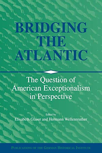 Stock image for Bridging the Atlantic: The Question of American Exceptionalism in Perspective (Publications of the German Historical Institute) for sale by Lucky's Textbooks