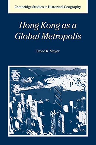 Hong Kong as a Global Metropolis (Cambridge Studies in Historical Geography, Series Number 30) (9780521026901) by Meyer, David R.