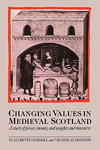 Imagen de archivo de Changing Values in Medieval Scotland: A Study of Prices, Money, and Weights and Measures a la venta por HPB-Red