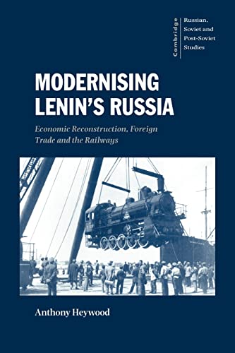 Stock image for Modernising Lenin's Russia: Economic Reconstruction, Foreign Trade and the Railways (Cambridge Russian, Soviet and Post-Soviet Studies, Series Number 105) for sale by GF Books, Inc.