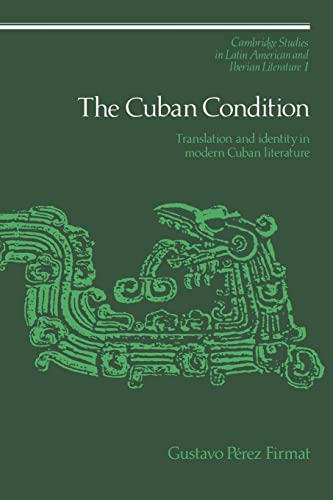 9780521027328: The Cuban Condition: Translation and Identity in Modern Cuban Literature: 1 (Cambridge Studies in Latin American and Iberian Literature, Series Number 1)